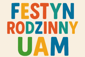 FESTYN RODZINNY UAM – 7 CZERWCA 2025 r.